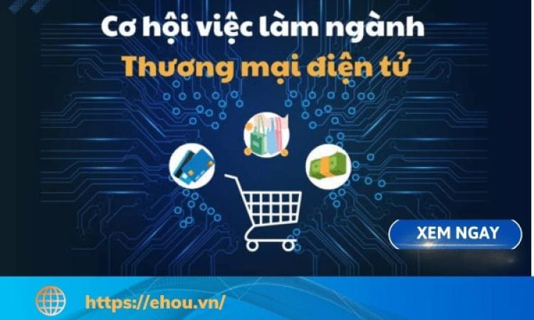 Cơ hội việc làm ngành thương mại điện tử. 8 công việc có thể làm sau khi tốt nghiệp